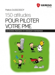 150 attitudes pour piloter votre PME : Les bonnes pratiques du dirigeant d'entreprise